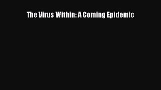 The Virus Within: A Coming Epidemic  Free Books