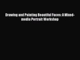 [PDF Télécharger] Drawing and Painting Beautiful Faces: A Mixed-media Portrait Workshop [lire]