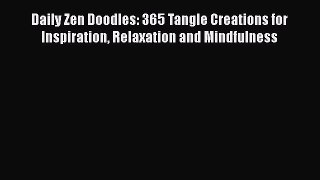 [PDF Télécharger] Daily Zen Doodles: 365 Tangle Creations for Inspiration Relaxation and Mindfulness
