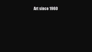 [PDF Télécharger] Art since 1960 [PDF] Complet Ebook[PDF Télécharger] Art since 1960 [PDF]