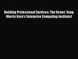 (PDF Download) Building Professional Services: The Sirens' Song (Harris Kern's Enterprise Computing