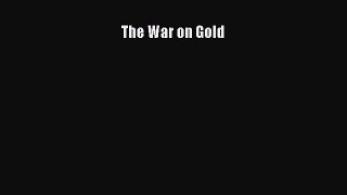 [PDF Download] The War on Gold [PDF] Online