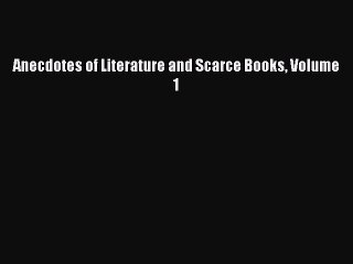 [PDF Télécharger] Anecdotes of Literature and Scarce Books Volume 1 [PDF] Complet Ebook[PDF