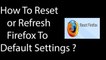 How To Reset or Refresh  Firefox Web Browser To Default Settings  ?