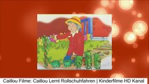 Caillou Filme: Caillou Lernt Rollschuhfahren | Kinderfilme HD Kanal Cailou