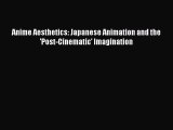 [PDF Download] Anime Aesthetics: Japanese Animation and the 'Post-Cinematic' Imagination [Download]