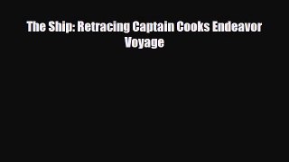 [PDF Download] The Ship: Retracing Captain Cooks Endeavor Voyage [PDF] Full Ebook