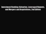 Investment Banking: Valuation Leveraged Buyouts and Mergers and Acquisitions 2nd Edition  Free