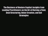 The Business of Venture Capital: Insights from Leading Practitioners on the Art of Raising