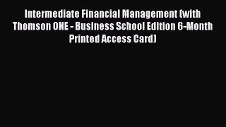 Intermediate Financial Management (with Thomson ONE - Business School Edition 6-Month Printed