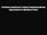 Profitable Candlestick Trading: Pinpointing Market Opportunities to Maximize Profits  Read