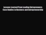 Lessons Learned From Leading Entrepreneurs: Case Studies in Business and Entrepreneurship