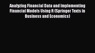 Analyzing Financial Data and Implementing Financial Models Using R (Springer Texts in Business