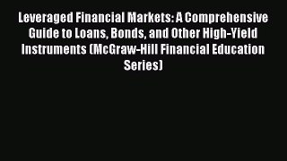 Leveraged Financial Markets: A Comprehensive Guide to Loans Bonds and Other High-Yield Instruments