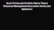 Asset Pricing and Portfolio Choice Theory (Financial Management Association Survey and Synthesis)