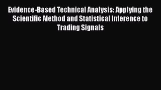 Evidence-Based Technical Analysis: Applying the Scientific Method and Statistical Inference