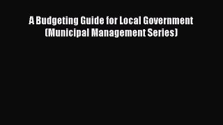 A Budgeting Guide for Local Government (Municipal Management Series)  Free Books