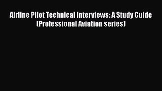 PDF Download Airline Pilot Technical Interviews: A Study Guide (Professional Aviation series)