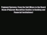 Payment Systems: From the Salt Mines to the Board Room (Palgrave Macmillan Studies in Banking
