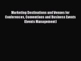 Marketing Destinations and Venues for Conferences Conventions and Business Events (Events Management)