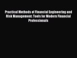 Practical Methods of Financial Engineering and Risk Management: Tools for Modern Financial