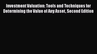 Investment Valuation: Tools and Techniques for Determining the Value of Any Asset Second Edition