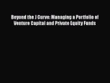 Beyond the J Curve: Managing a Portfolio of Venture Capital and Private Equity Funds  Read