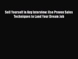 PDF Download Sell Yourself in Any Interview: Use Proven Sales Techniques to Land Your Dream