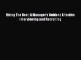 PDF Download Hiring The Best: A Manager's Guide to Effective Interviewing and Recruiting Read