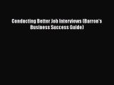 PDF Download Conducting Better Job Interviews (Barron's Business Success Guide) Read Online