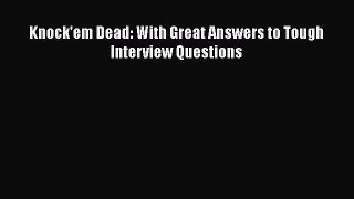 PDF Download Knock'em Dead: With Great Answers to Tough Interview Questions PDF Online
