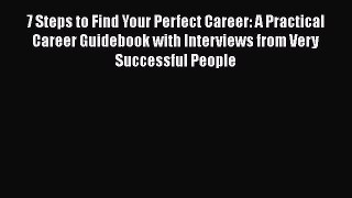 PDF Download 7 Steps to Find Your Perfect Career: A Practical Career Guidebook with Interviews