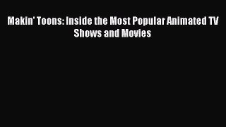 PDF Download Makin' Toons: Inside the Most Popular Animated TV Shows and Movies PDF Online