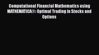 Computational Financial Mathematics using MATHEMATICA®: Optimal Trading in Stocks and Options