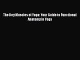 [PDF Télécharger] The Key Muscles of Yoga: Your Guide to Functional Anatomy in Yoga [Télécharger]
