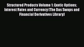Structured Products Volume 1: Exotic Options Interest Rates and Currency (The Das Swaps and