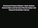Structured Products Volume 1: Exotic Options Interest Rates and Currency (The Das Swaps and