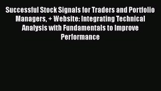 Successful Stock Signals for Traders and Portfolio Managers + Website: Integrating Technical