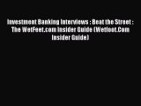 PDF Download Investment Banking Interviews : Beat the Street : The WetFeet.com Insider Guide