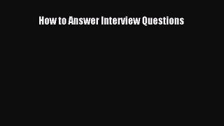 PDF Download How to Answer Interview Questions Download Full Ebook