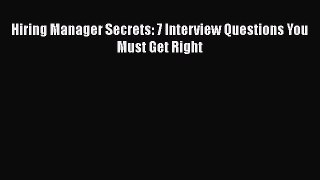PDF Download Hiring Manager Secrets: 7 Interview Questions You Must Get Right PDF Online