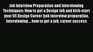 PDF Download Job Interview Preparation and Interviewing Techniques: How to get a Design Job