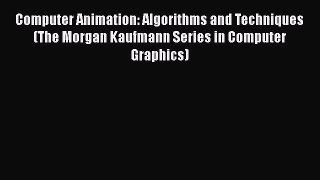 [PDF Download] Computer Animation: Algorithms and Techniques (The Morgan Kaufmann Series in