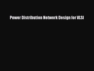 [PDF Download] Power Distribution Network Design for VLSI [Read] Full Ebook