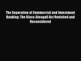 The Separation of Commercial and Investment Banking: The Glass-Steagall Act Revisited and Reconsidered
