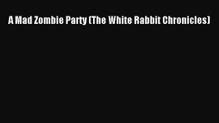 A Mad Zombie Party (The White Rabbit Chronicles)  Free Books