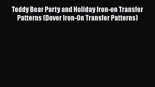 Teddy Bear Party and Holiday Iron-on Transfer Patterns (Dover Iron-On Transfer Patterns) Read