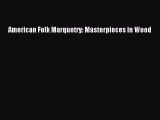 American Folk Marquetry: Masterpieces in Wood  Free Books