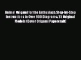 Animal Origami for the Enthusiast: Step-by-Step Instructions in Over 900 Diagrams/25 Original