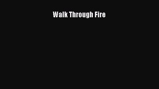 [PDF Télécharger] Walk Through Fire [lire] Complet Ebook[PDF Télécharger] Walk Through Fire